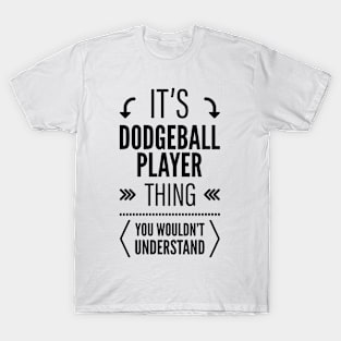 Its Dodgeball Player Thing You Wouldnt Understand Black T-Shirt